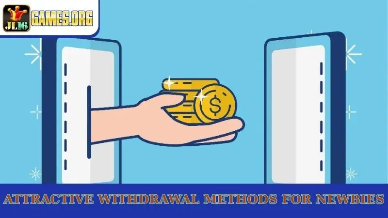 Attractive withdrawal methods for newbies
