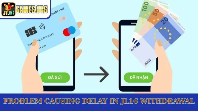 Problem causing delay in JL16 withdrawal