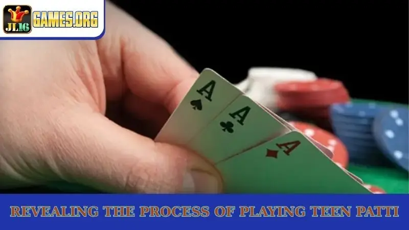 Revealing the process of playing Teen Patti