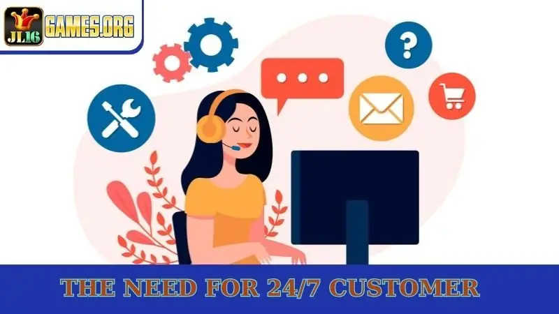 The need for 24/7 customer